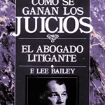Cómo se ganan los juicios: El abogado litigante'