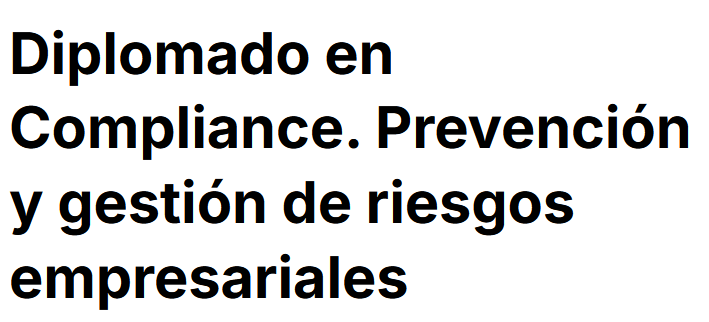Diplomado en Compliance: Prevención y Gestión de Riesgos Empresariales